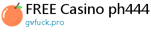 FREE Casino ph444 casino